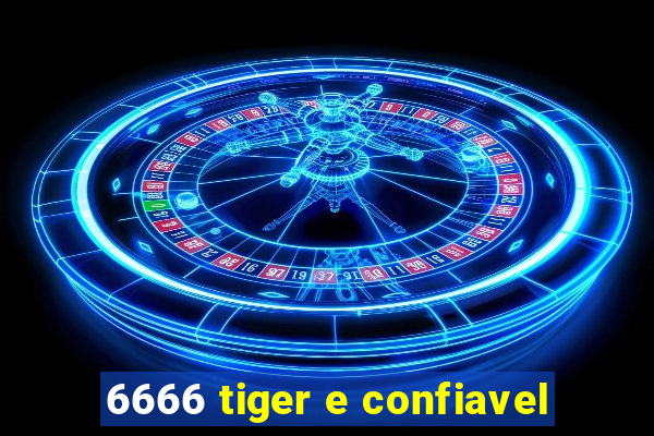 6666 tiger e confiavel